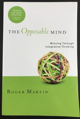 The Opposable Mind: Winning Through Integrative Thinking By Roger Martin (2009)