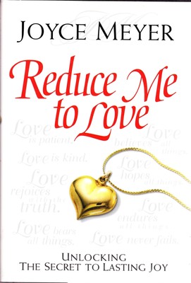 Reduce Me to Love: Unlocking the Secret to Lasting Joy