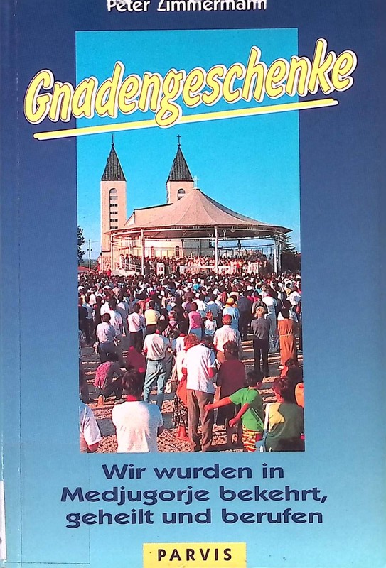 Gnadengeschenke : Wir Wurden In Medjugorje Bekehrt, Geheilt Und Berufen. Zimmerm