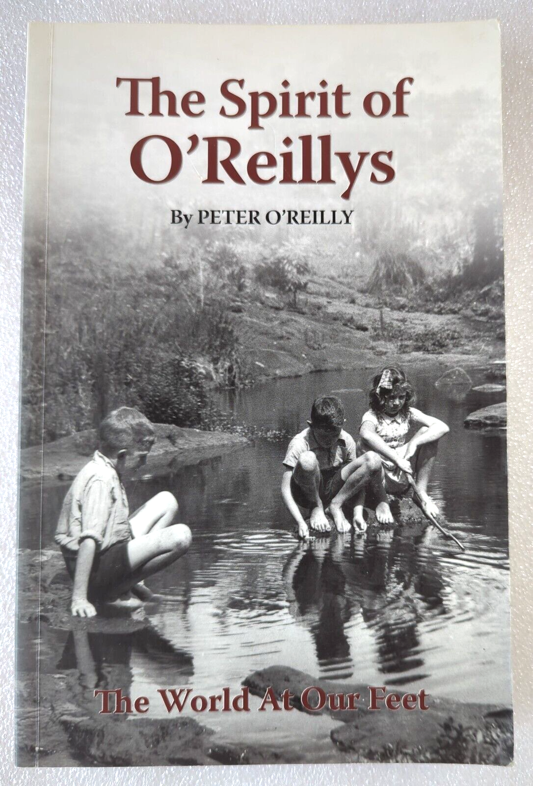 The Spirit Of O'Reillys The World At Our Feet True Story by Peter O'Reilly