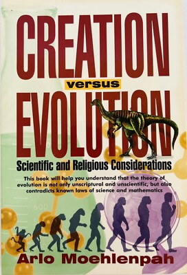 Creation vs Evolution: Scientific and Religious Consideration by A Moehlenpah LN