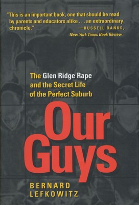 Our Guys: The Glen Ridge Rape and the Secret Life of the Perfect Suburb (Vol...