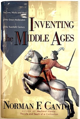 Inventing the Middle Ages: Norman F. Cantor - First Edition, First Printing 1991