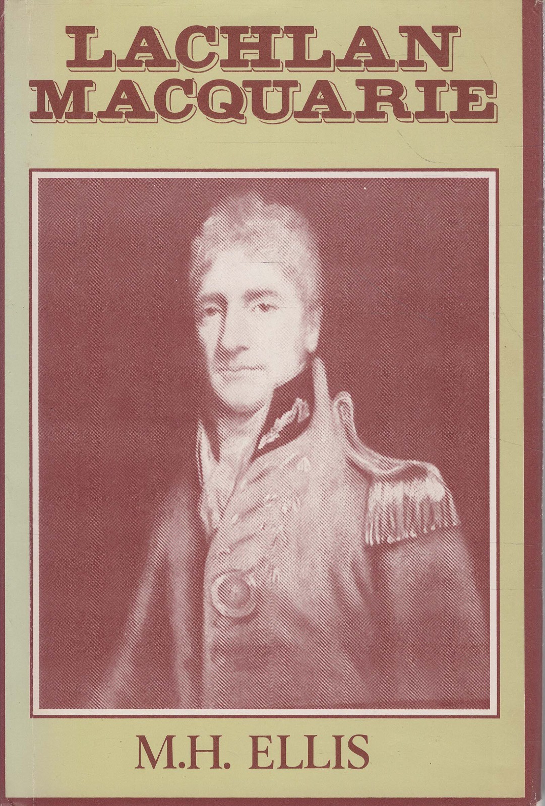 M. H. Ellis - Lachlan Macquarie: His Life, Adventures and Times