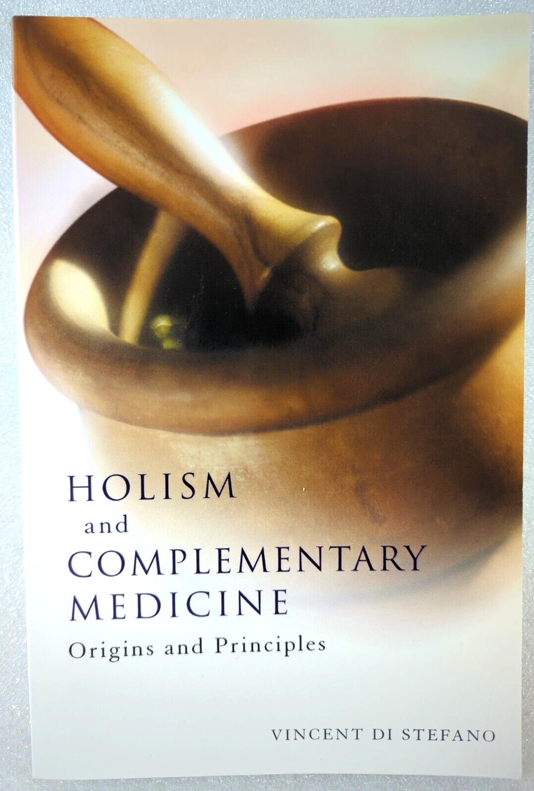 Holism And Complementary Medicine: Origins & Principles by Vincent Di Stefano