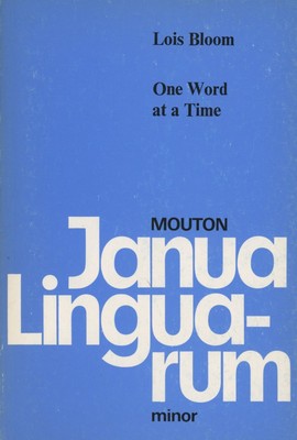 Lois Bloom / One Word at Time The Use of Single Word Utterances Before Syntax