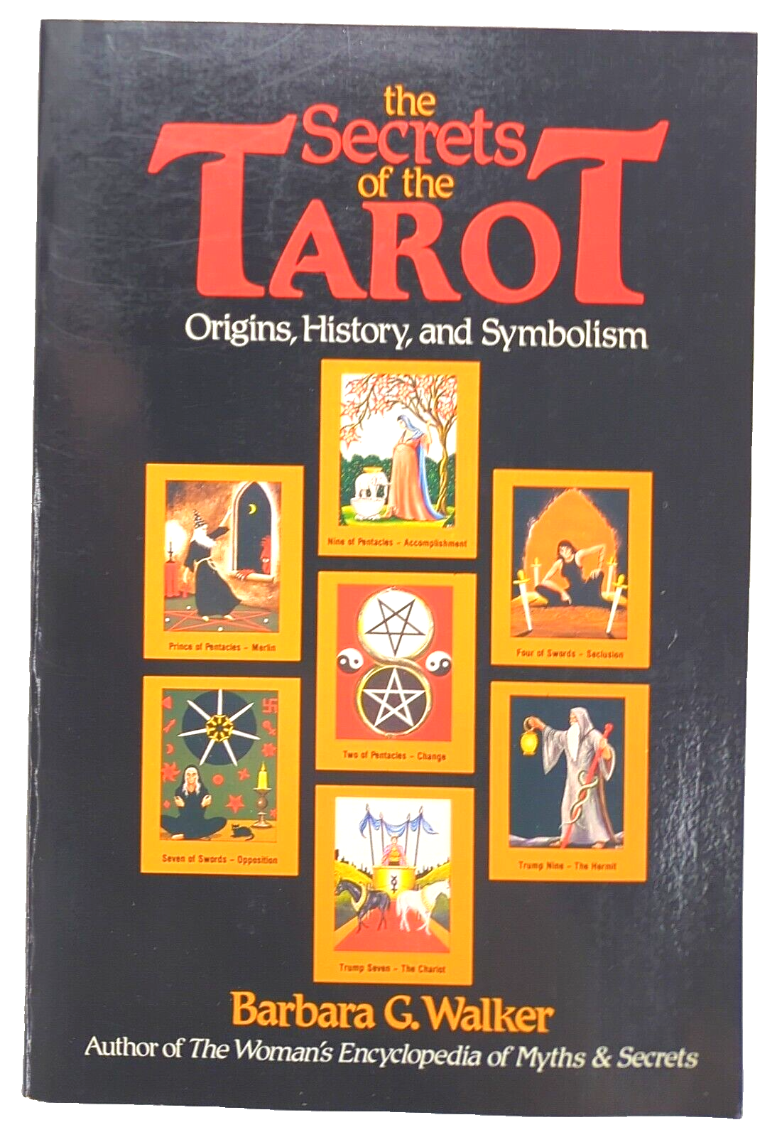The Secrets Of The Tarot Origins, History, and Symbolism by Barbara G Walker