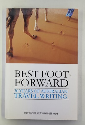 Best foot forward 30 years of Australia travel writing. 2006 Paperback Like NEW