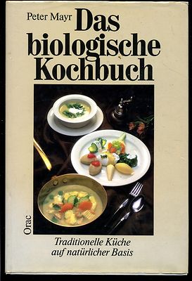 Das biologische Kochbuch--Peter Mayr--Traditionelle Küche auf natürliche Basis-