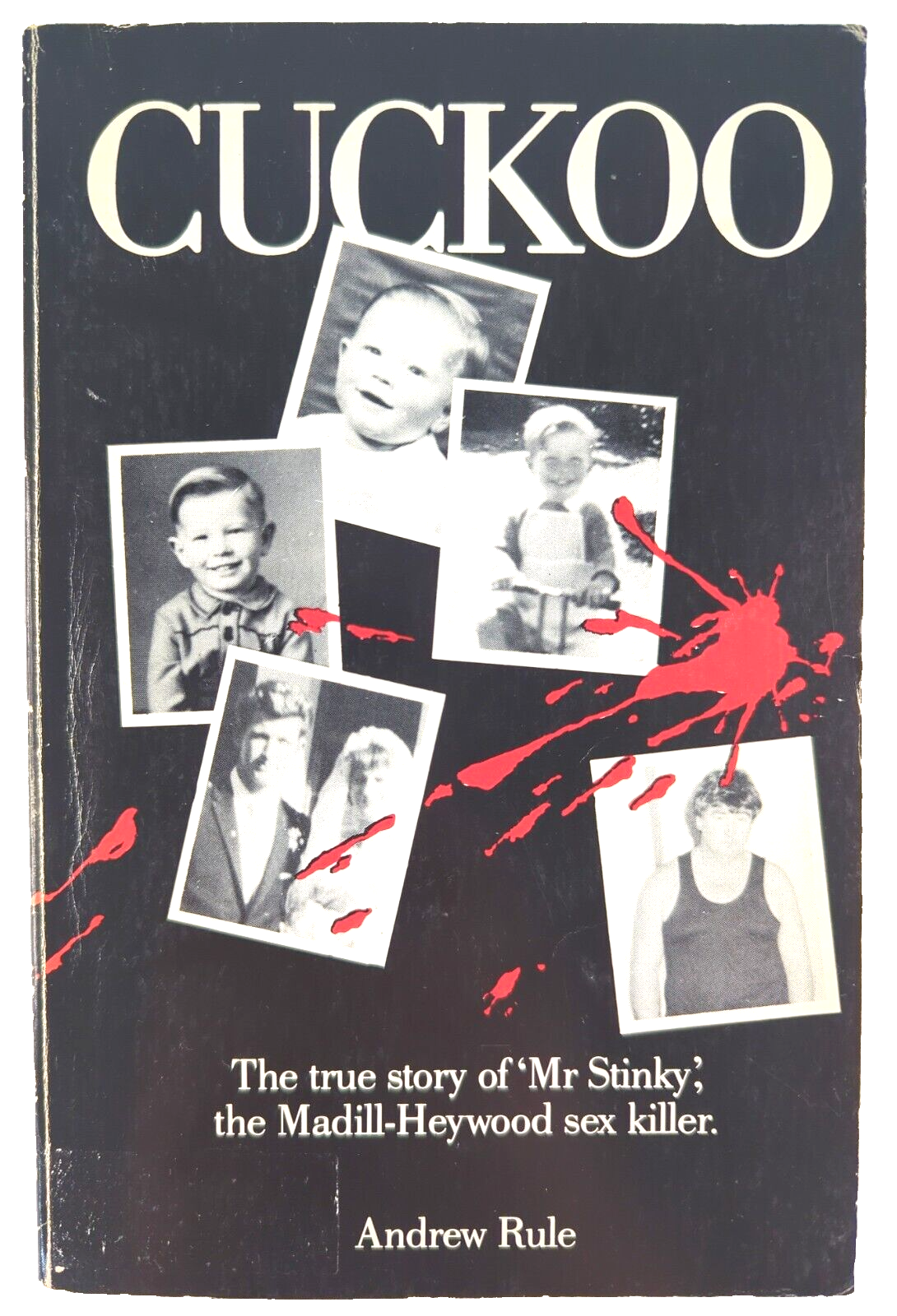 Cuckoo: The True Story Of Mr Stinky, The Madill Heywood Sex Killer by Andrew Rule