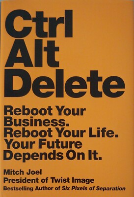 Ctrl Alt Delete : Reboot Your Business. Reboot Your Life. Your Future Depends on