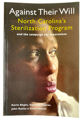 Against Their Will : North Carolina's Sterilization Prog. by Begos (2012 PB) NEW