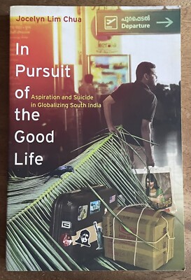 New  In Pursuit of the Good Life   Aspiration and Suicide India Jocelyn Chua