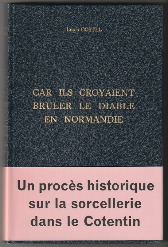 Louis Costel Car Ils Croyaient Bruler Le Diable En Normandie Sorcellerie Satan