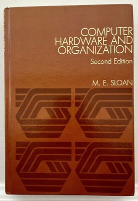 Computer Hardware And Organization - Second Edition by M.E. Sloan 1983 Hardcover
