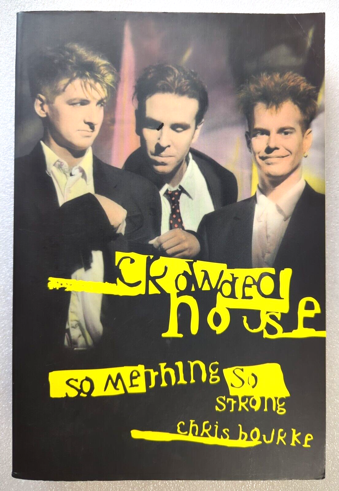 Something So Strong: Crowded House by Chris Bourke