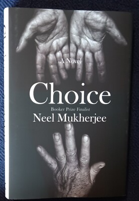 CHOICE by Neel Mukherjee (2024) BRAND NEW SIGNED  1ST/1ST  FINE UNREAD HARDCOVER