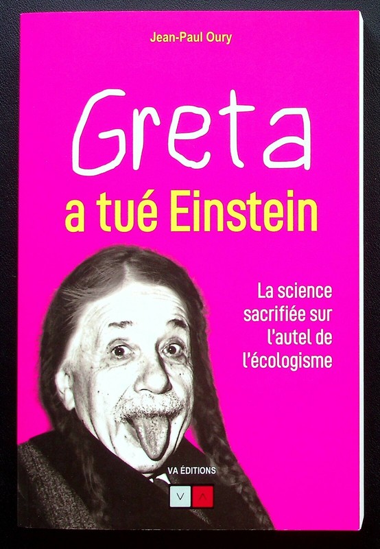 Greta  A Tue Einstein La Science Sacrifiee Sur L'Autel De L'Ecologisme - Oury