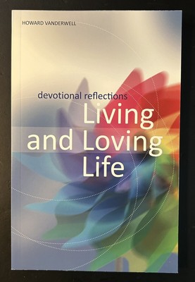 Living and Loving Life: Devotional Reflections by  Howard Vanderwell (Paperback)