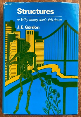 Structures or Why Things Don't Fall Down, J E Gordon 1978 ISBN: 0306400251 HC/DJ