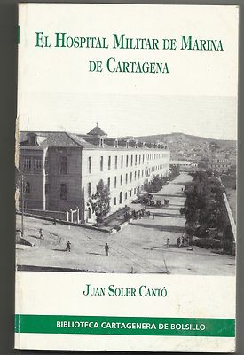 LIBRO EL HOSPITAL MILITAR DE MARINA DE CARTAGENA.JUAN SOLER CANTÓ.AÑO 1993.