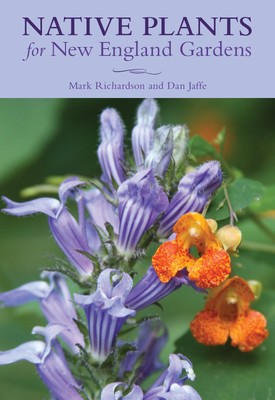 Native Plants for New England Gardens - Mark Richardson, Globe Pequot, Paperback