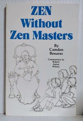 ZEN WITHOUT Zen MASTERS Camden Benares Robert Anton Wilson Illustrated Parables