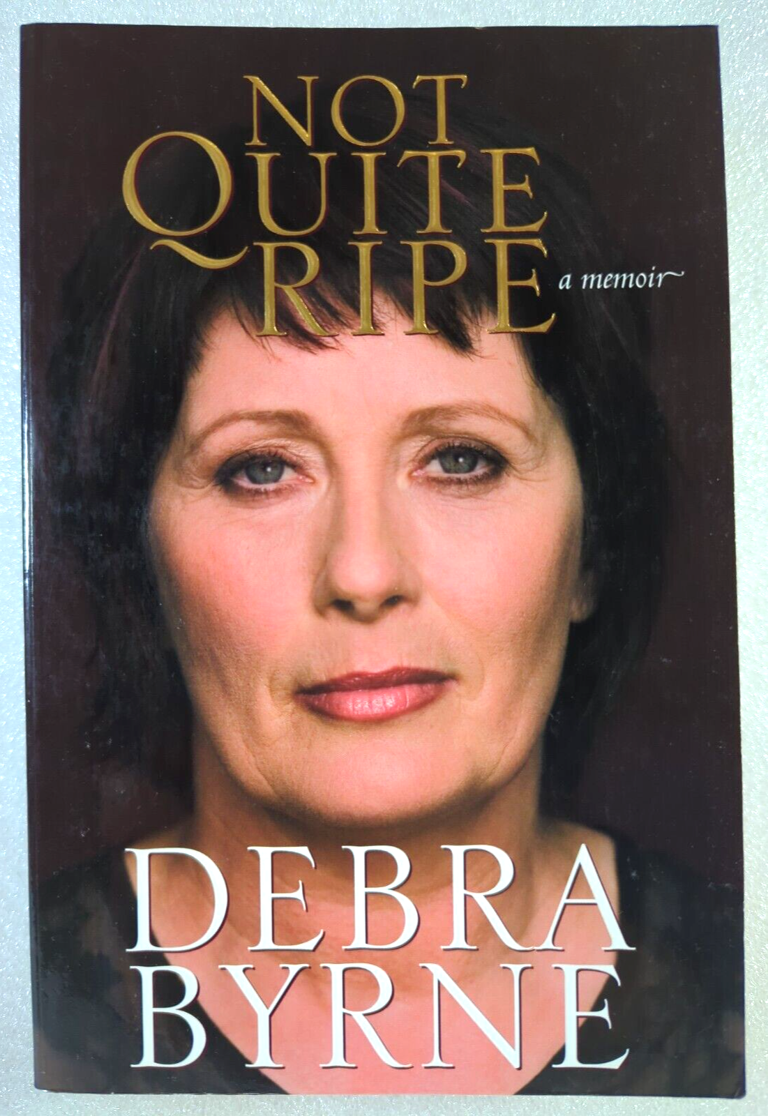 Not Quite Ripe: a Memoir by Debra Byrne