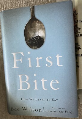 First Bite: How We Learn to Eat - Hardcover By Wilson, Bee - GOOD