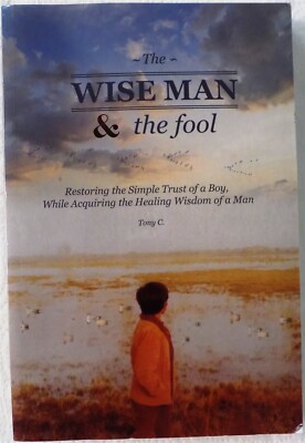 The WISE MAN & the Fool: Restoring the Simple Trust of a Boy 2021 Tony C. 
