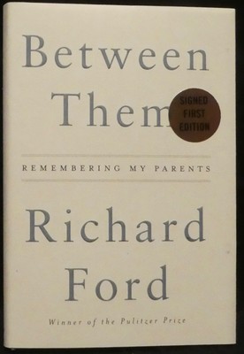 Ford, Richard.  Between Them, Remembering My Parents.  Signed, First Edition