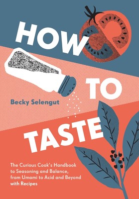 How to Taste: The Curious Cooks Handbook to Seasoning and Balance, from Umam...