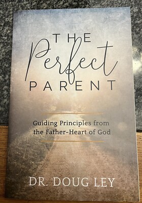 The Perfect Parent: Guiding Principles from the Father-Heart of God - NEW