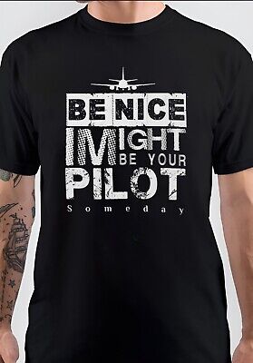 NWT Be Nice I Might Be Your Pilot Someday Aviation Aircraft Unisex T-Shirt