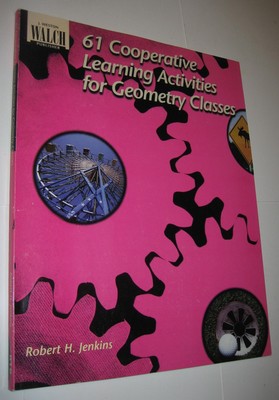 61 Cooperative Learning Activities for Geometry Classes SC Robert H. Jenkins
