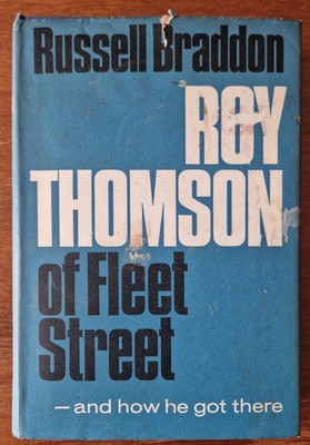 Roy Thomson Of Fleet Street And How He Got There By Russell Braddon, 1965, HB