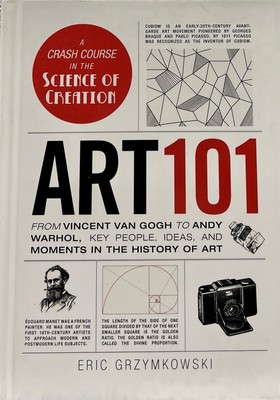 Art 101: From Vincent Van Gogh to Andy Warhol, Key People, Ideas, and Moments 