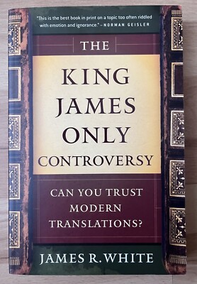 The King James Only Controversy Can You Trust Modern Translations James White PB
