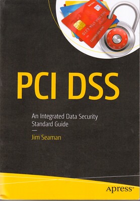 PCI DSS : An Integrated Data Security Standard Guide -- James Seaman