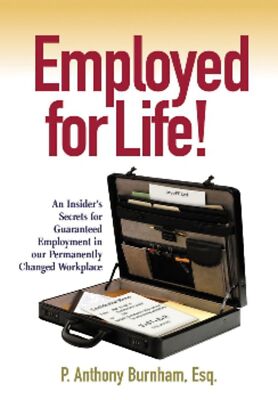 Employed for Life!: An Insider's Secrets for Guaranteed Employment in Our Perman