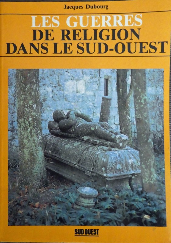 Jacques Dubourg, Les Guerres De Religion Dans Le Sud-Ouest