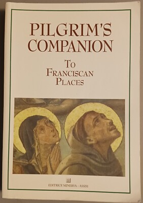 Pilgrim's Companion to Franciscan Places Franciscan Pilgrimage Programs 