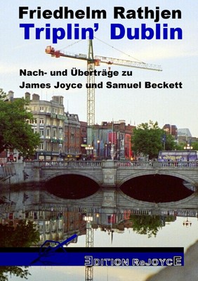 Triplin' Dublin Nach- und Überträge zu James Joyce und Samuel Beckett Rathjen