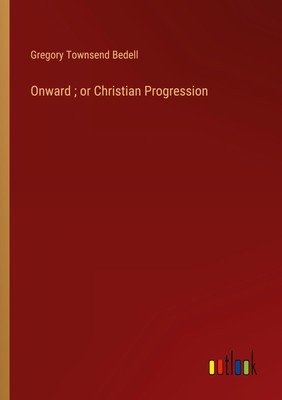 Gregory Townsend Bedell | Onward ; or Christian Progression | Taschenbuch (2024)