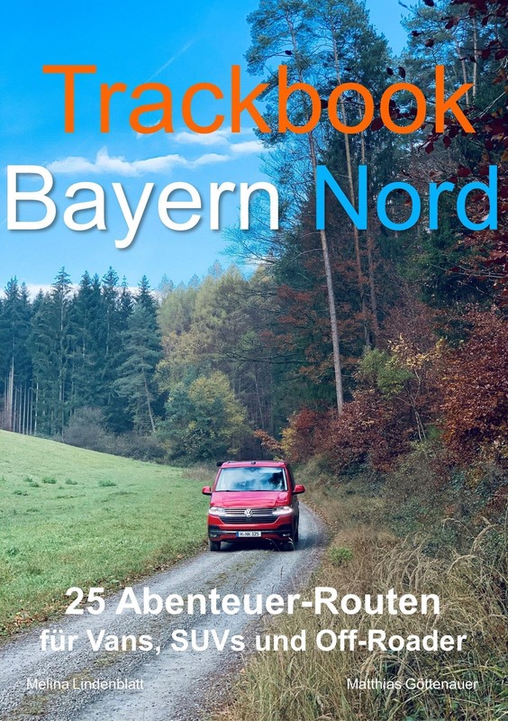 Trackbook Bayern Nord | 25 Abenteuer-Routen FÃ¼R Vans, Suvs Und Off-Roader | GÃ¶Tt
