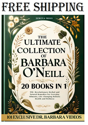 The Ultimate Collection of Barbara O'Neill: 550+ Revolutionary Herbal and Natura