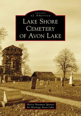 NEW Arcadia Publishing Lake Shore Cemetery of Avon Lake, OH 9781467103718 Images