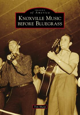 NEW Arcadia Publishing Knoxville Music Before Bluegrass, TN 9781467104357 Images