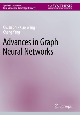 Advances in Graph Neural Networks (Synthesis Lectures on Data Mining and Know...