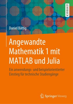 Angewandte Mathematik 1 mit MATLAB und Julia, Daniel Bättig